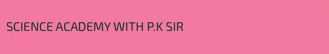 SCIENCE ACADEMY WITH P.K SIR